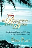 The Royal Governor.....and The Duchess: The Duke and Duchess of Windsor in The Bahamas 1940-1945