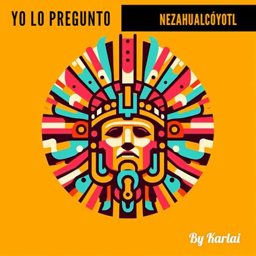 Poema: "Yo lo pregunto" - Nezahualc&oacute;yotl