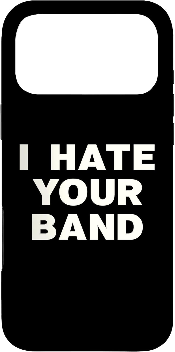 I Hate Your Band Funny Music Humor Sarcastic Gig Statement Case for iPhone 17 Pro Max