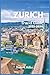 Zurich Travel Guide 2025-2026: Exploring Switzerland's largest city with well detailed maps, pictures, top attractions, historic towns and culture (My Fun and Travel Guide Series)