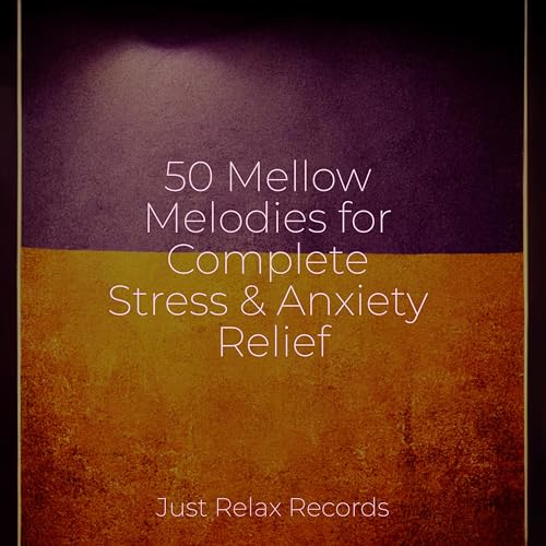 Play 50 Mellow Melodies for Complete Stress & Anxiety Relief by ...