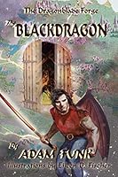 The Dragonblade Forge: Book I: The Blackdragon 1504954009 Book Cover
