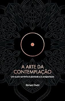 Paperback A Arte da Contemplação: Um suave caminho à plenitude e à prosperidade [Portuguese] Book