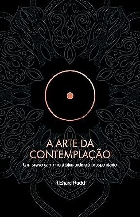 A Arte Da Contemplação: Um suave caminho à plenitude e à prosperidade ...