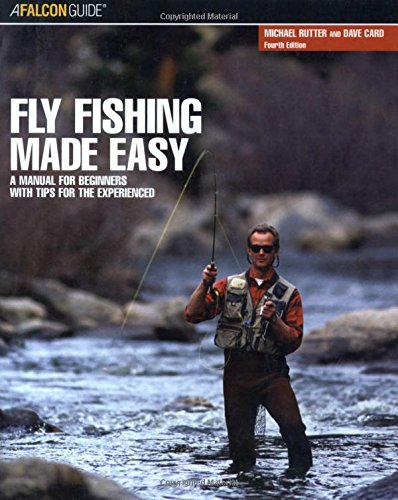 Fly Fishing Made Easy: A Manual For Beginners With Tips For The Experienced (Made Easy Series)
