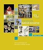 Thüringer Natur-Schätze: Naturkundliche Museen und Sammlungen im Freistaat Thüringen
