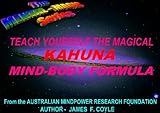 TEACH YOURSELF THE MAGICAL KAHUNA MIND-BODY FORMULA (The Mental Magic series)