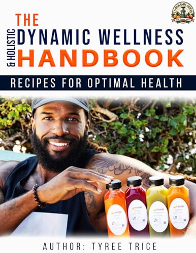 The Dynamic Wellness & Holistic Handbook : Recipes for Optimal Health