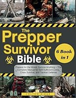 The Prepper Survivor Bible: Prepare for the Worst, Survive Anything – The Complete Manual for Self-Sufficient Living, Crisis Survival, and Tactical Defense B0F1XTNYS5 Book Cover