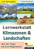  Lernwerkstatt Klimazonen & Landschaften: Von der Taiga bis zum Regenwald: Von der Taiga bis zum Regenwald. 4. - 6. Schuljahr