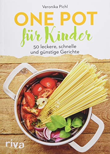 One Pot für Kinder: 50 leckere, schnelle und günstige Gerichte