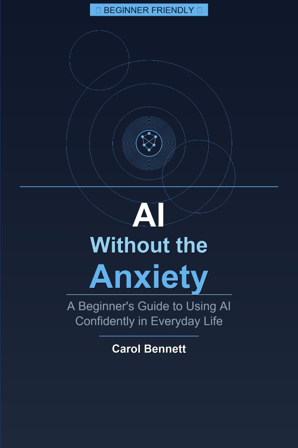 AI Without the Anxiety: A Plain-English Guide for People Who Just Want It to Work