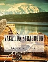 Vacation Scrapbook: Life at the Lake 1511562021 Book Cover
