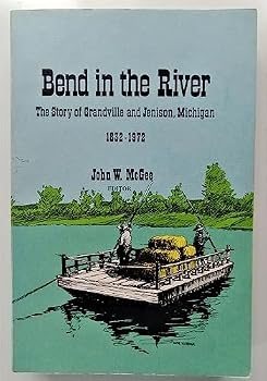 Bend in the River The Story of Grandville and Jenison, Michigan