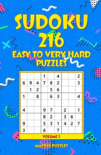 SUDOKU 216 Easy to Very Hard Puzzles (216 Sudoku 9x9 Puzzles: Easy, Medium, Hard, Very Hard)