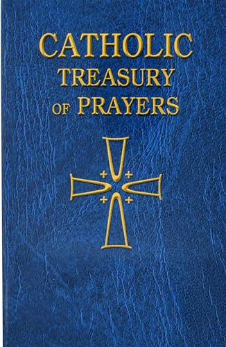 Catholic Treasury Of Prayers: A Collection Of Prayers For All Times And Seasons