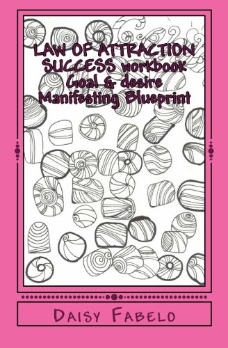 LAW OF ATTRACTION SUCCESS workbook Goal & desire Manifesting Blueprint: Law of Attraction dream book & work book for setting goals & manifesting in 21 days