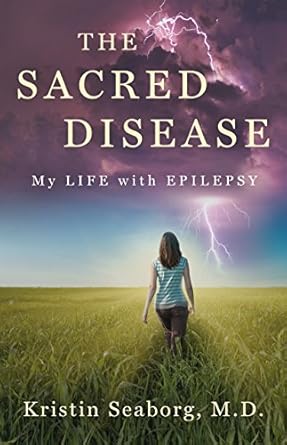 An Inspiring Journey Through Adversity: The Sacred Disease: My Life with Epilepsy An Inspiring Journey Through Adversity: The Sacred Disease: My Life with Epilepsy