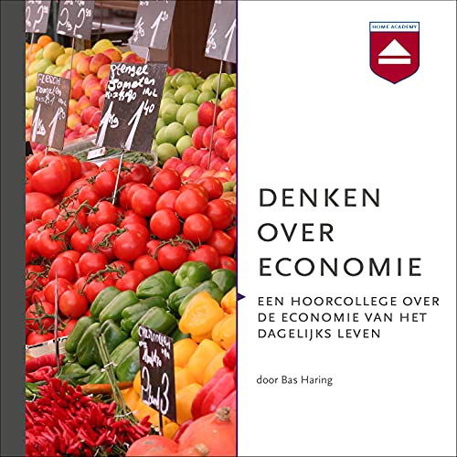 Denken over economie: Een hoorcollege over de economie van het dagelijks leven Denken over economie: Een hoorcollege over de economie van het dagelijks leven