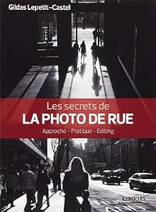 Livres Couvertures de Les secrets de la photo de rue: Approche - Pratique - Editing.