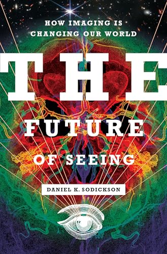 The Future of Seeing: How Imaging Is Changing Our World