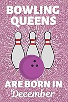 Bowling Queens Are Born In December: Bowling Gifts for women. This Bowling Notebook or Bowling Journal is 6x9in with 120 lined ruled pages and a cool ... Bowling Gifts for her. Ladies Bowling gifts. 1700742795 Book Cover