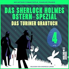 Das Sherlock Holmes Ostern-Spezial - Das Turiner Grabtuch 4 Audiobook By Arthur Conan Doyle, Charles Fraser cover art