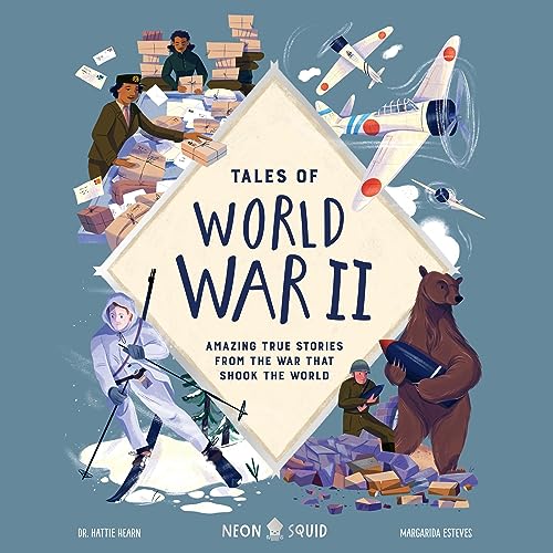 Tales of World War II by Dr. Hattie Hearn, Margarida Esteves - illustrator, Neon Squid episode artwork