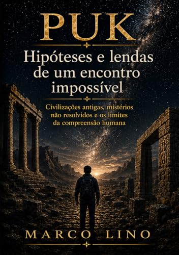 PUK ? Hipoteses e lendas de um encontro impossivel: Civilizacoes antigas, misterios nao resolvidos e os limites da compreensao h