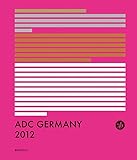  ADC Deutschland Jahrbuch 2012: Hrsg. v. Art Directors Club