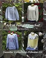 Art of Tangle Crochet: Sweater Collection Volume III 1439207526 Book Cover