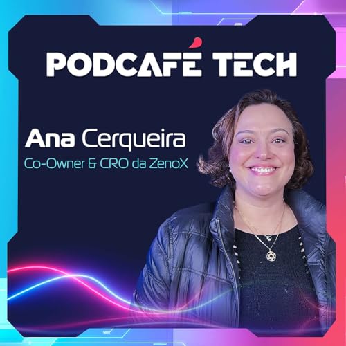 Ana Cerqueira | Liderança Feminina e a Força da Inovação Podcast Por capa