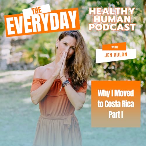 Jen Rulon | Costa Rica Chronicles: Embracing Change, Trusting the Universe, and Crafting a Fulfilling Life | Part 1