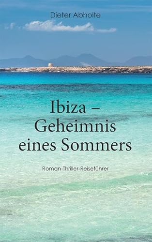 Ibiza – Geheimnis eines Sommers: Roman-Thriller-Reiseführer