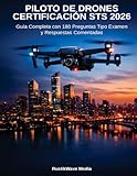  Piloto de Drones - Certificación STS 2026: Guía Completa con 180 Preguntas Tipo Examen Oficial EASA y AESA  80 Temáticas + 100 Simulación  Categoría Específica  Soluciones Explicadass