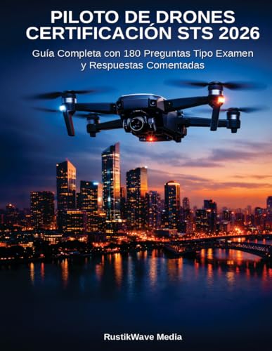 Piloto de Drones - Certificacion STS 2026: Guia Completa con 180 Preguntas Tipo Examen Oficial EASA y AESA | 80 Tematicas + 100 