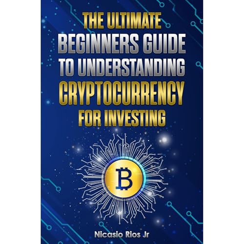 The Ultimate Beginners Guide to Understanding Cryptocurrency for Investing by Nicasio Rios Jr episode artwork