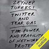 Twitter and Tear Gas: The Power and Fragility of Networked Protest