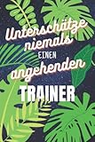Unterschätze niemals einen Trainer: Planer für die Ausbildung o. Weiterbildung | Perfekt für Männer, die andere trainieren | Ausbildungsbeginn Geschenk