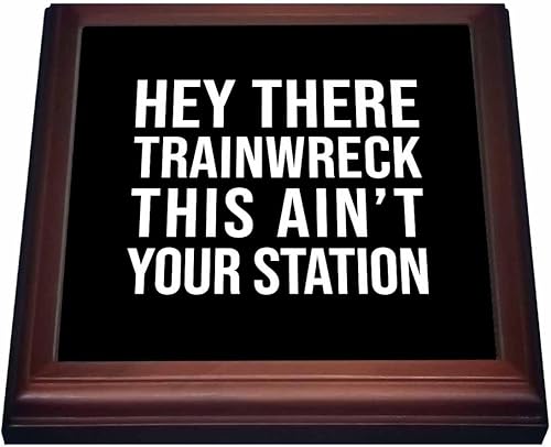 3dRose Hey there train wreck this aint your station. White letters on. - Trivets (trv_327630_1)