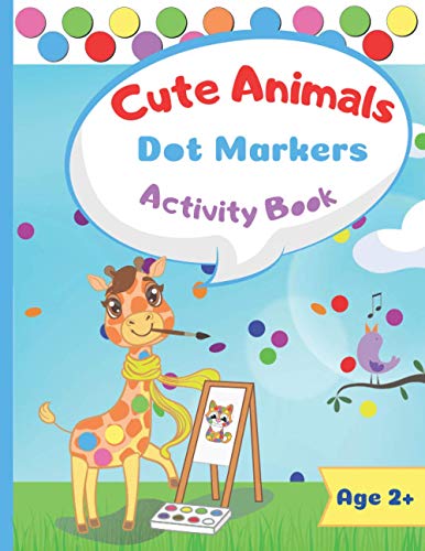 Cute Animals Dot Marker Activity Book: Dot Markers Activity Book: Cute Animals | Easy Guided BIG DOTS | Gift For Kids Ages 1-3, 2-4, 3-5, Baby, ... Marker Art Creative Children Activity Book