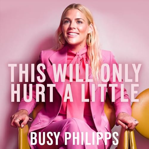 This Will Only Hurt a Little Audiolibro Por Busy Philipps arte de portada