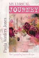 My Lyrical Journey: How I painted my heart wide open 098315614X Book Cover