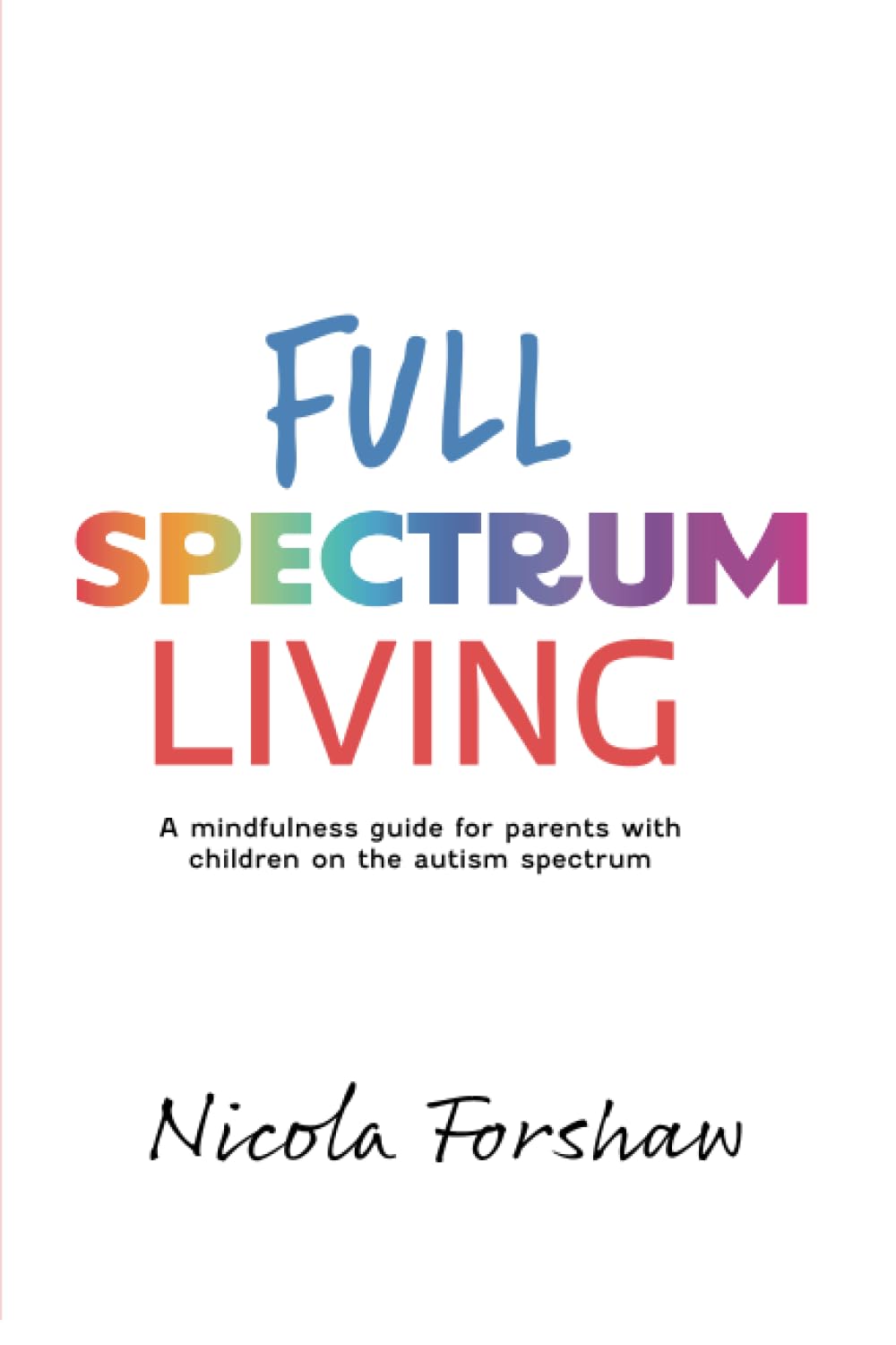 Full Spectrum Living: A mindfulness guide for parents with children on the autism spectrum