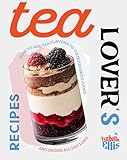 Tea Lover's Recipes: How to Add Tea Flavors to Your Favorite Foods and Drinks All Day Long