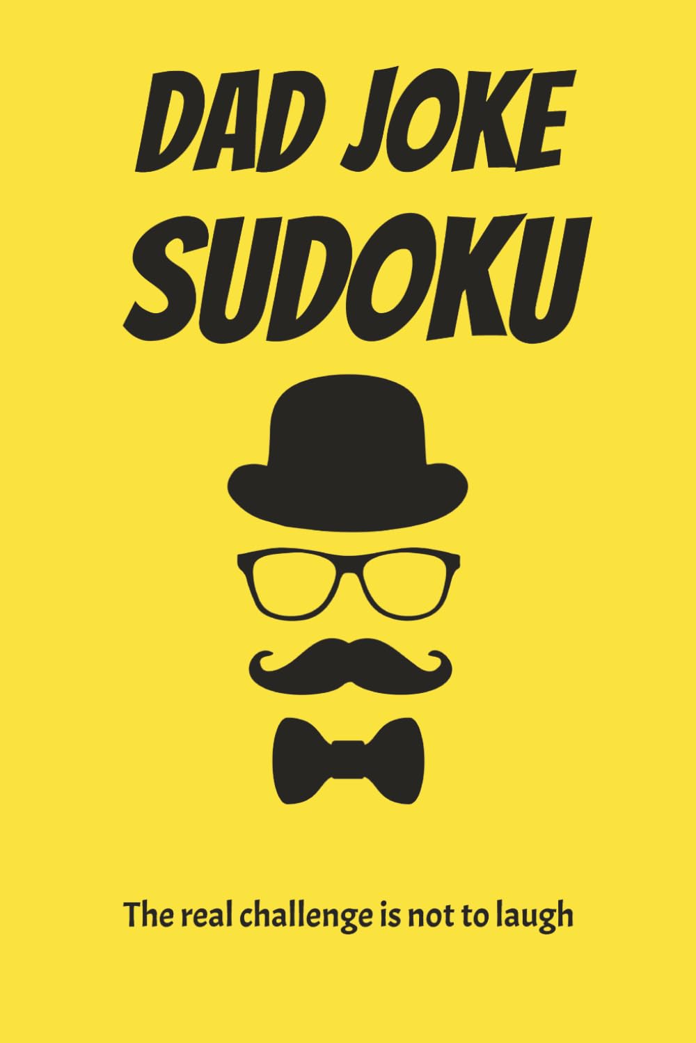 Dad Joke Sudoku Puzzle Book: A Hilarious Collection of Sudoku Puzzles and Classic Dad Humor | 6x9 Inches, 110 pages | 50+ Puzzles | Solutions Included
