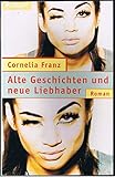 Alte Geschichten und neue Liebhaber (Knaur Taschenbücher. Starke Seiten für Frauen) - Cornelia Franz 