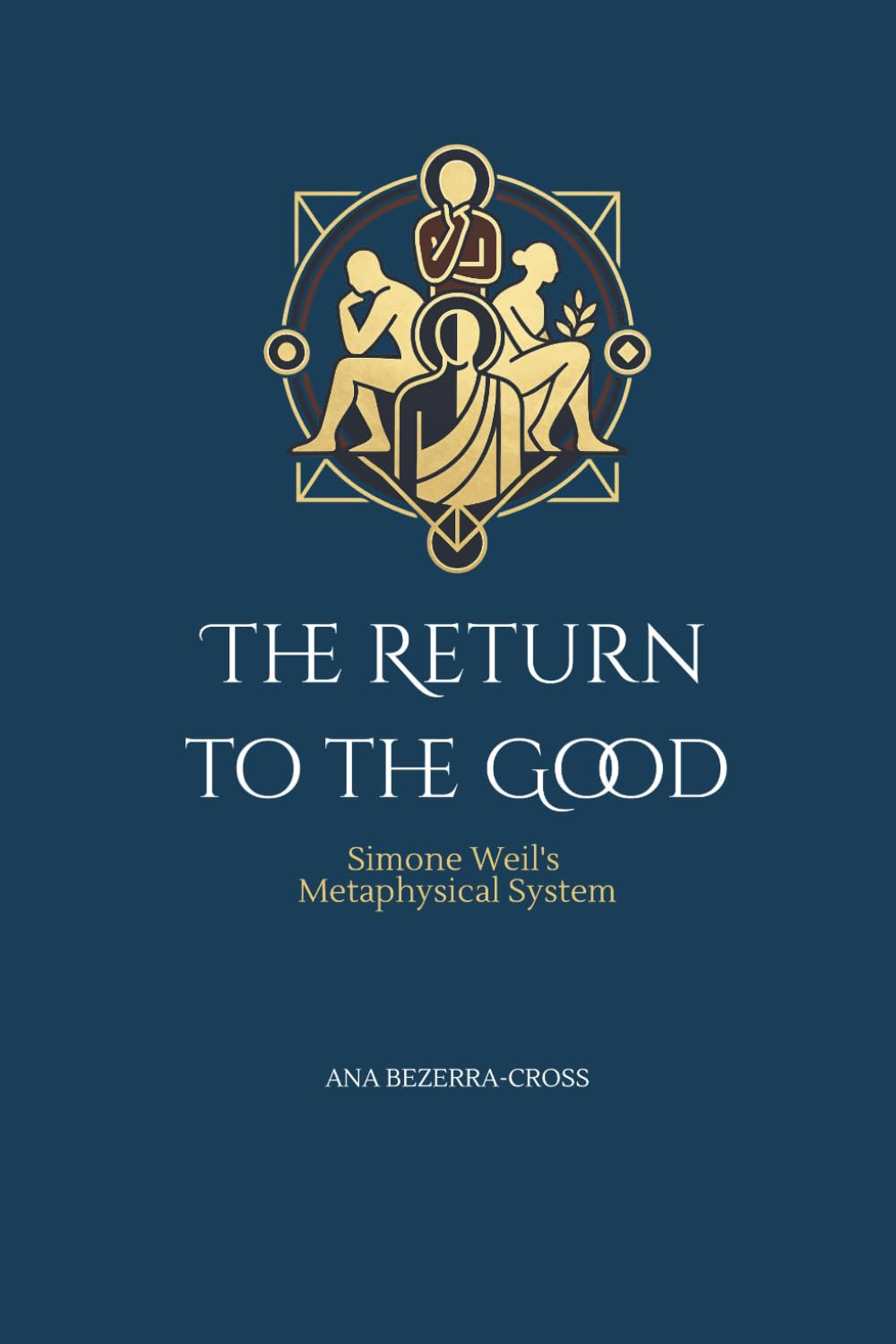 The Return To The Good: Simone Weil's Metaphysical System