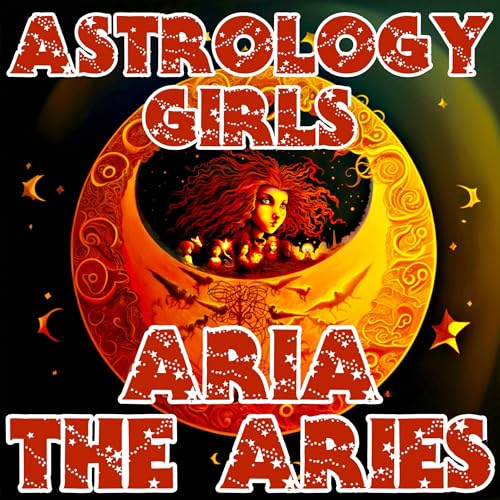 Astrology Girls: Aria the Aries (March 21 - April 19) by Amal Esperanza episode artwork