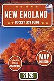 NEW ENGLAND BUCKET LIST GUIDE: Explore The Six States Like Never Before: Discover 100 Iconic and Off-the-Beaten-Path Attractions – Regional Highlights, Expert Travel Tips, Interactive Map Included